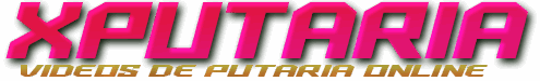 XPUTARIA MELHOR SITE DE VIDEOS PORNO GRATIS